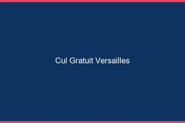 Cul gratuit Versailles