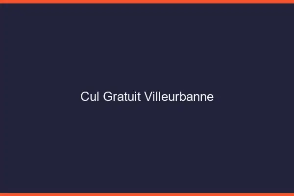 Cul gratuit Villeurbanne