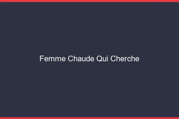 Femme chaude qui cherche