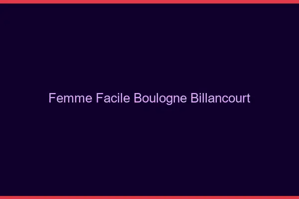 Femme facile Boulogne-Billancourt