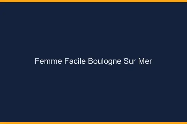 Femme facile Boulogne-sur-Mer