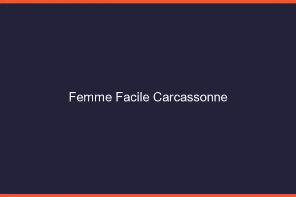 Femme facile Carcassonne