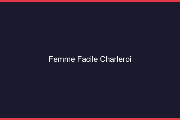Femme facile Charleroi