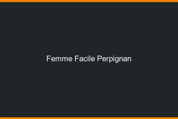 Femme facile Perpignan