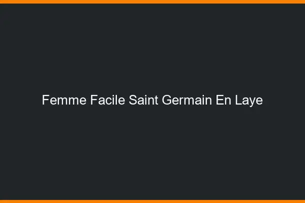 Femme facile Saint-Germain-en-Laye