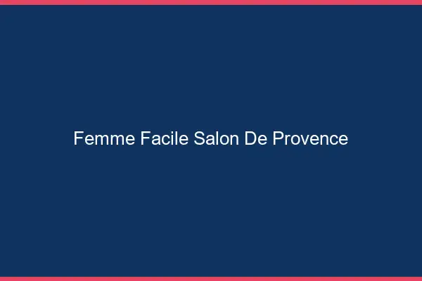 Femme facile Salon-de-Provence