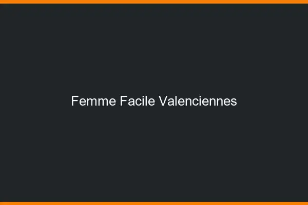 Femme facile Valenciennes