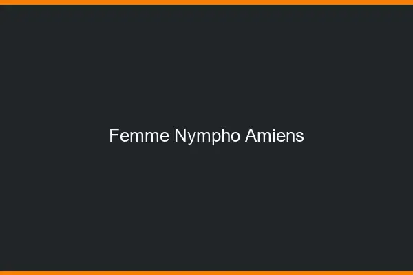 Femme nympho Amiens