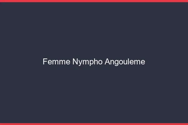 Femme nympho Angoulême