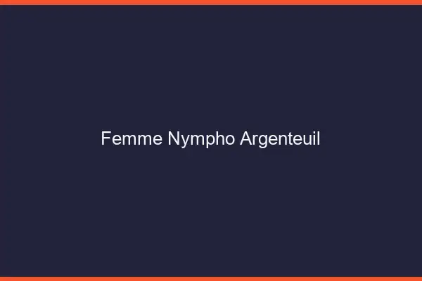 Femme nympho Argenteuil