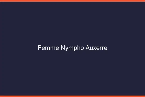 Femme nympho Auxerre