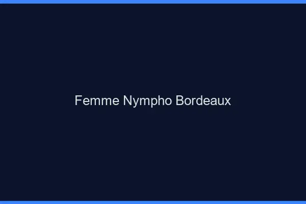 Femme nympho Bordeaux