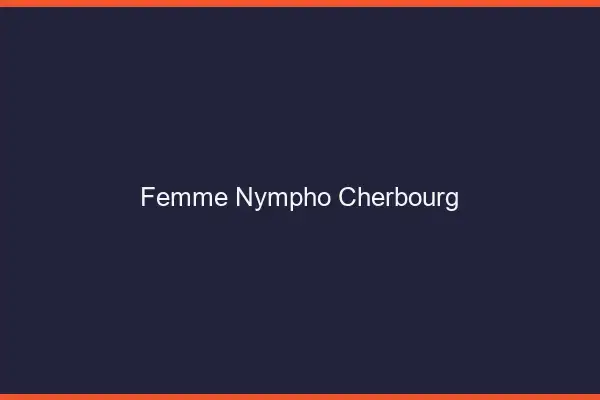 Femme nympho Cherbourg