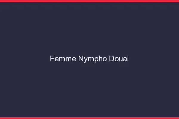 Femme nympho Douai