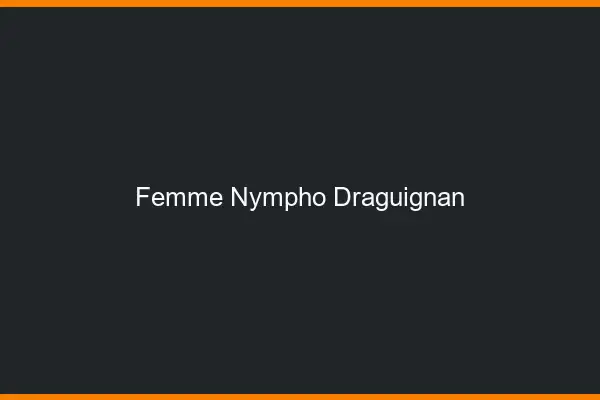 Femme nympho Draguignan