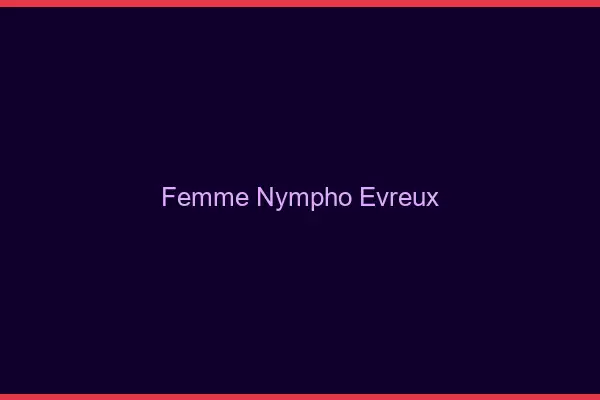 Femme nympho Évreux