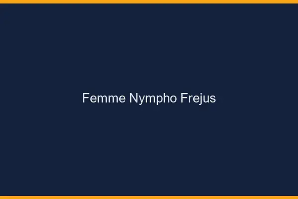Femme nympho Fréjus