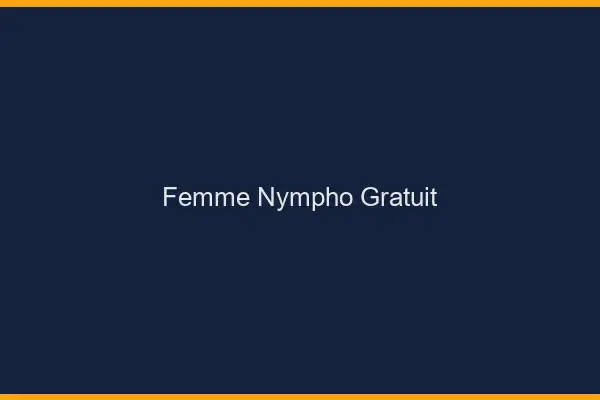 Femme nympho gratuit