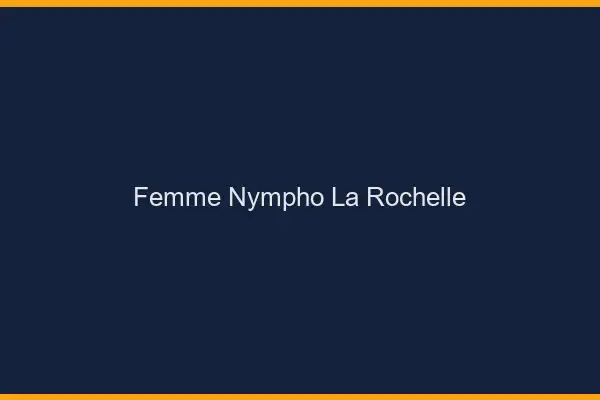 Femme nympho la rochelle