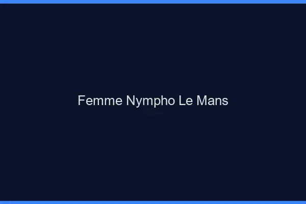 Femme nympho le mans
