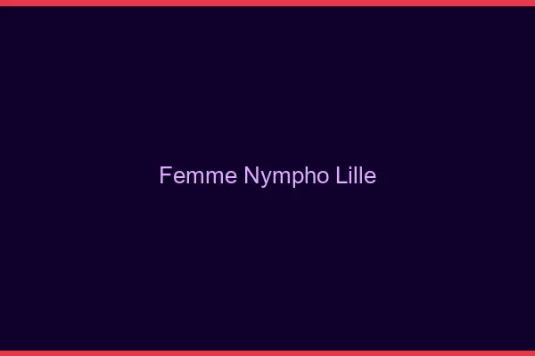 Femme nympho Lille