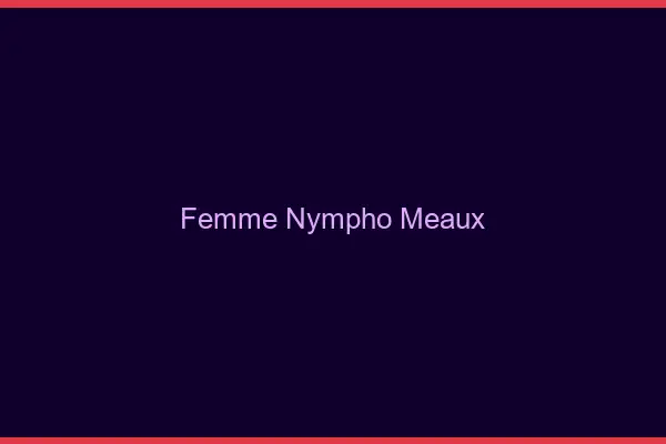 Femme nympho Meaux