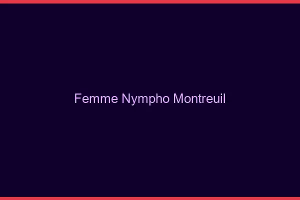 Femme nympho Montreuil