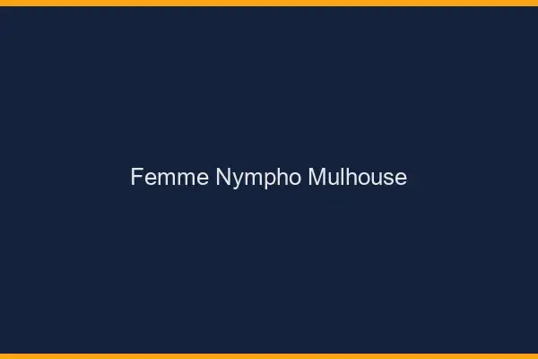 Femme nympho Mulhouse