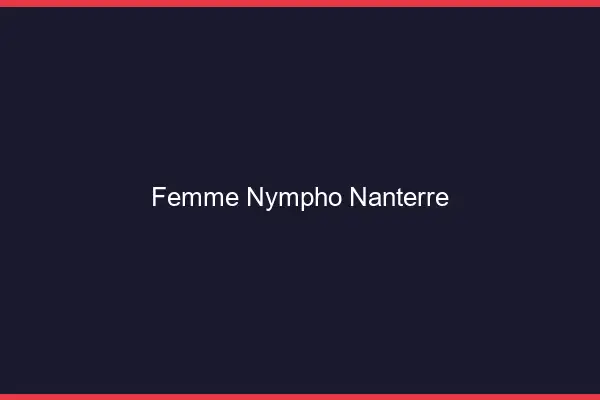 Femme nympho Nanterre