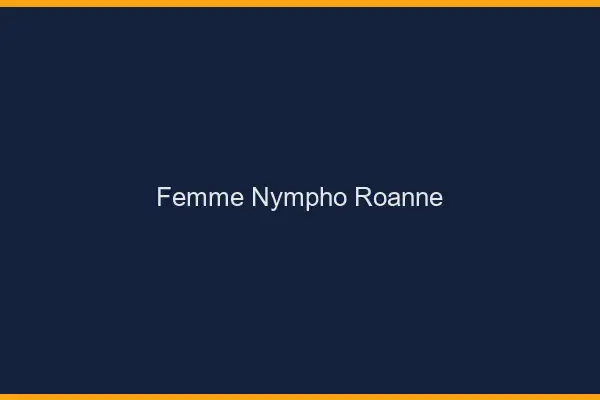 Femme nympho Roanne