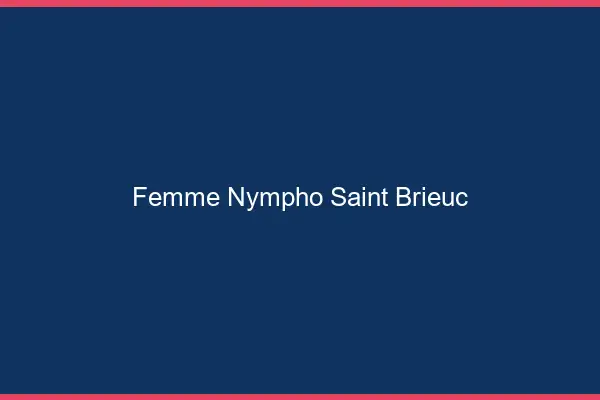 Femme nympho Saint-Brieuc