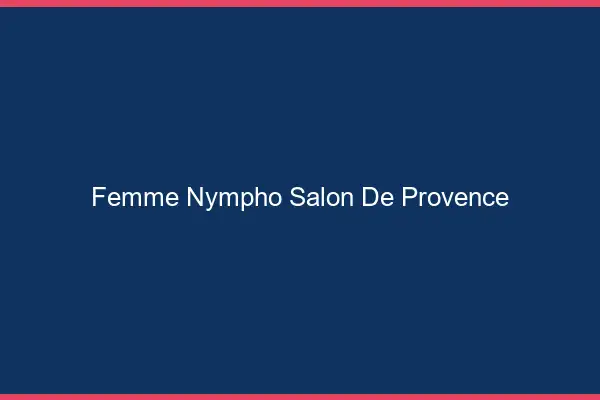 Femme nympho Salon-de-Provence