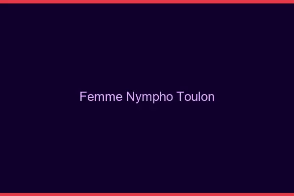 Femme nympho Toulon