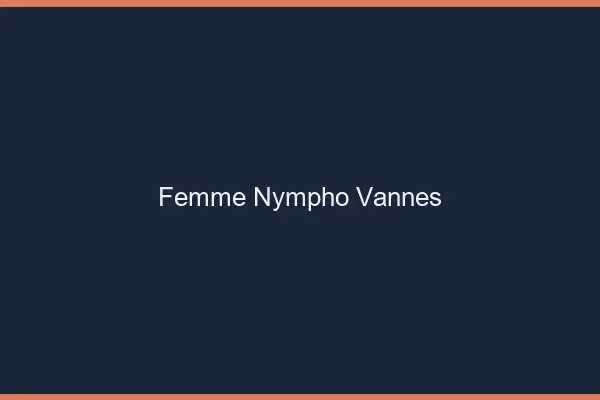 Femme nympho Vannes