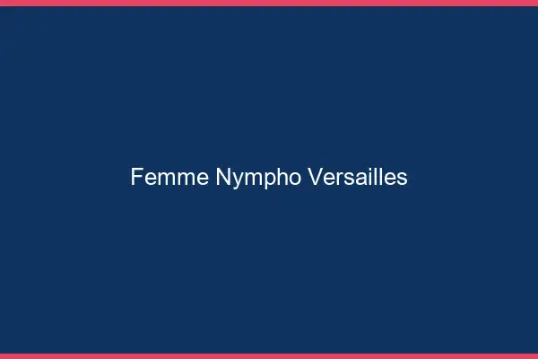 Femme nympho Versailles