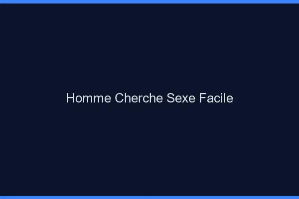 Homme cherche sexe facile