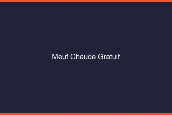 Meuf chaude gratuit