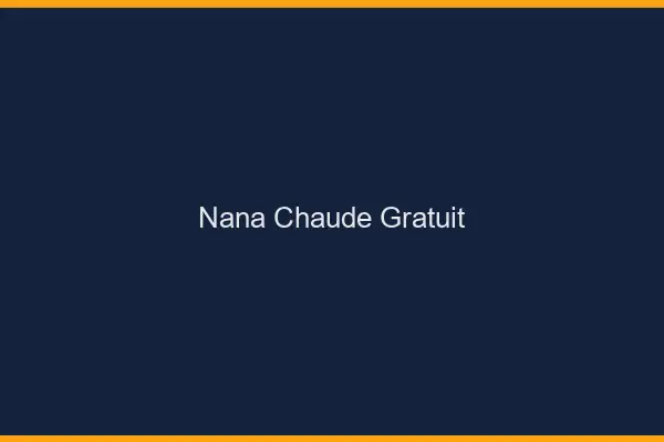 Nana chaude gratuit