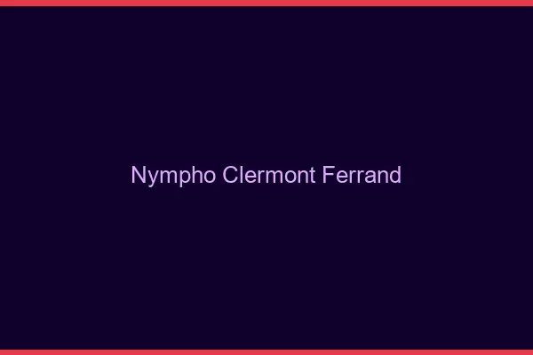 Nympho Clermont-Ferrand