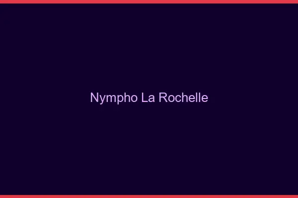 Nympho la rochelle
