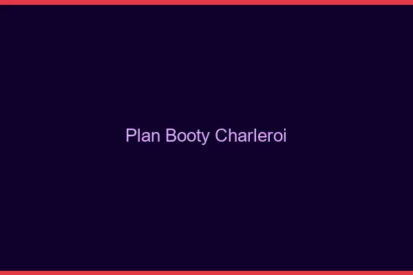 Plan booty Charleroi