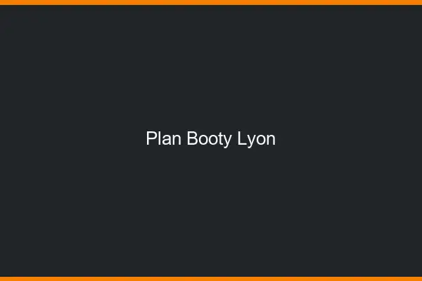 Plan booty Lyon