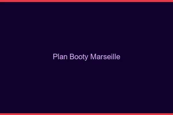 Plan booty Marseille