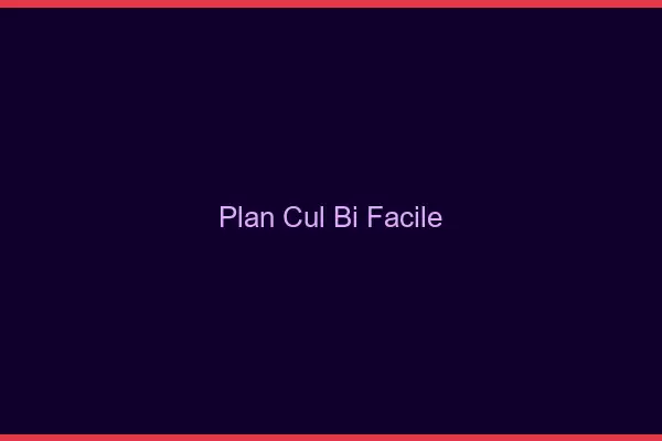 Plan cul bi facile
