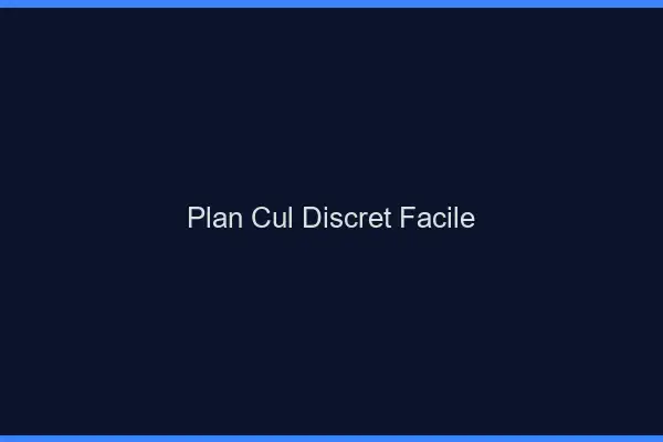 Plan cul discret facile