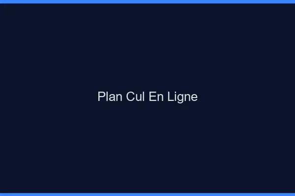 Plan cul en ligne