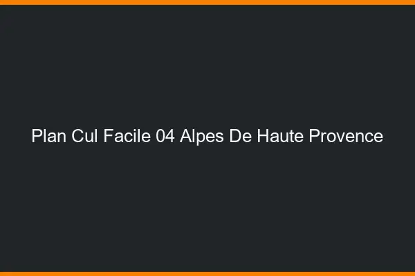 Plan cul facile 04 alpes-de-haute-provence