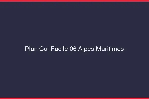 Plan cul facile 06 alpes-maritimes
