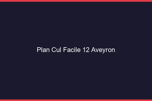 Plan cul facile 12 aveyron