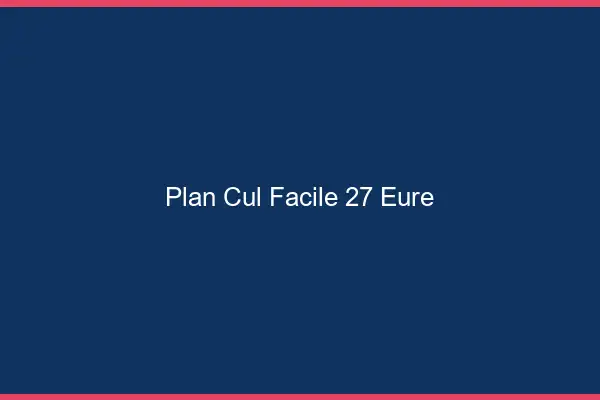 Plan cul facile 27 eure